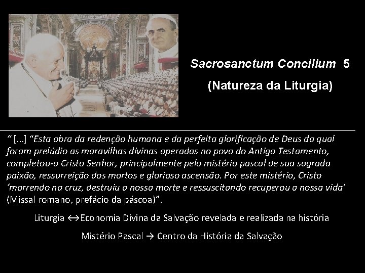 Sacrosanctum Concilium 5 (Natureza da Liturgia) “ [. . . ] “Esta obra da