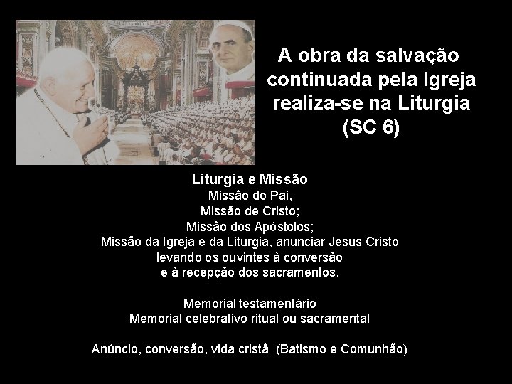 A obra da salvação continuada pela Igreja realiza-se na Liturgia (SC 6) Liturgia e
