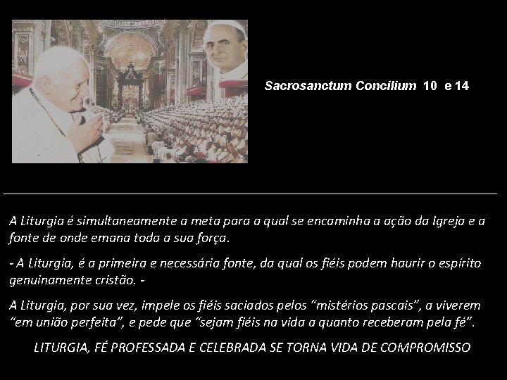 Sacrosanctum Concilium 10 e 14 A Liturgia é simultaneamente a meta para a qual