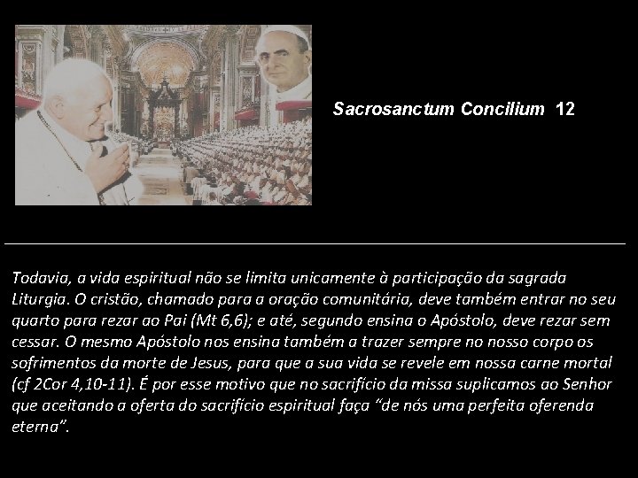 Sacrosanctum Concilium 12 Todavia, a vida espiritual não se limita unicamente à participação da