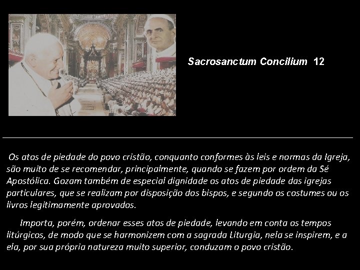 Sacrosanctum Concilium 12 Os atos de piedade do povo cristão, conquanto conformes às leis