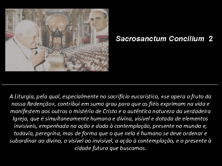 Sacrosanctum Concilium 2 A Liturgia, pela qual, especialmente no sacrifício eucarístico, «se opera o