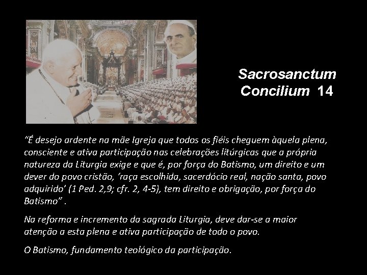 Sacrosanctum Concilium 14 “É desejo ardente na mãe Igreja que todos os fiéis cheguem