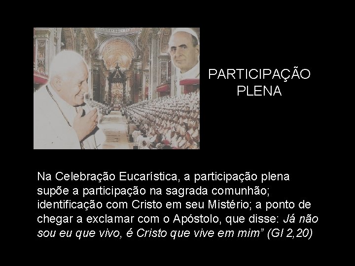 PARTICIPAÇÃO PLENA Na Celebração Eucarística, a participação plena supõe a participação na sagrada comunhão;