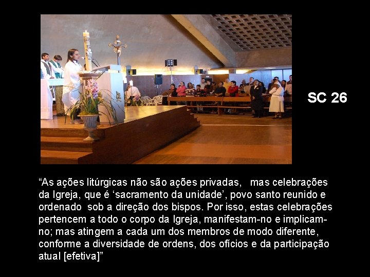 SC 26 “As ações litúrgicas não são ações privadas, mas celebrações da Igreja, que