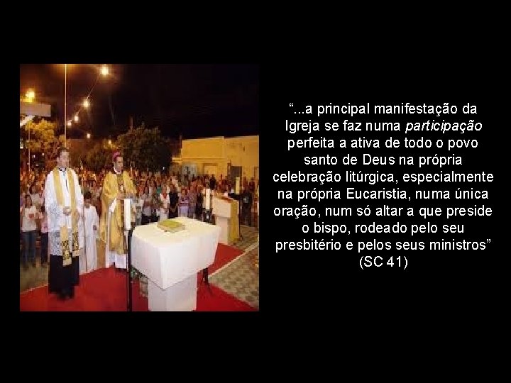 “. . . a principal manifestação da Igreja se faz numa participação perfeita a