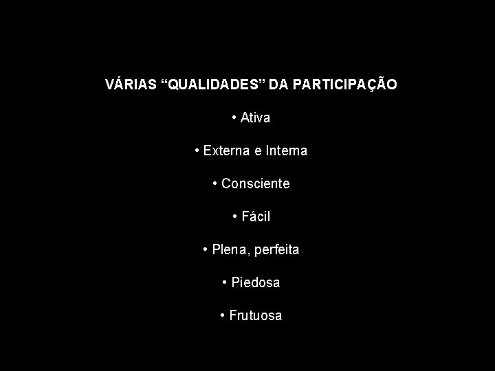 VÁRIAS “QUALIDADES” DA PARTICIPAÇÃO • Ativa • Externa e Interna • Consciente • Fácil