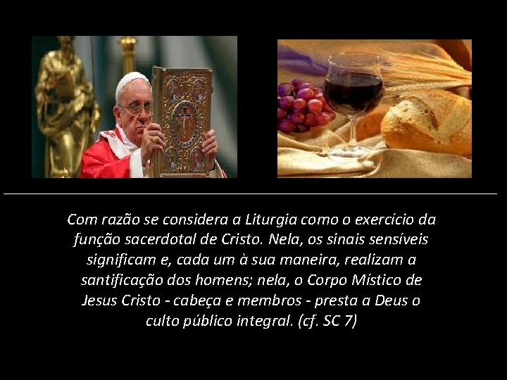 Com razão se considera a Liturgia como o exercício da função sacerdotal de Cristo.