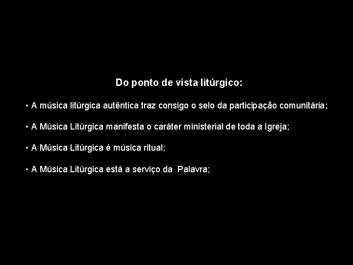 Do ponto de vista litúrgico: • A música litúrgica autêntica traz consigo o selo