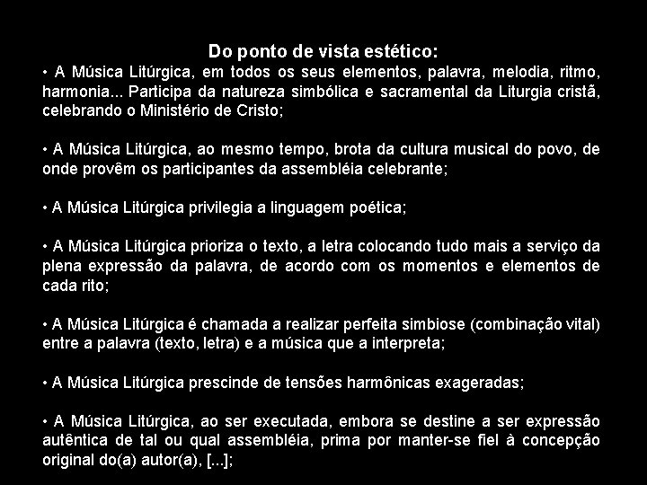 Do ponto de vista estético: • A Música Litúrgica, em todos os seus elementos,