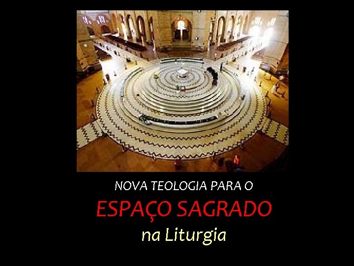 NOVA TEOLOGIA PARA O ESPAÇO SAGRADO na Liturgia 