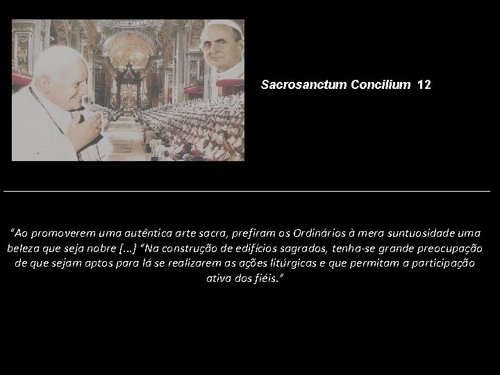 Sacrosanctum Concilium 12 “Ao promoverem uma autêntica arte sacra, prefiram os Ordinários à mera