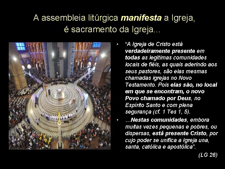 A assembleia litúrgica manifesta a Igreja, é sacramento da Igreja. . . • •