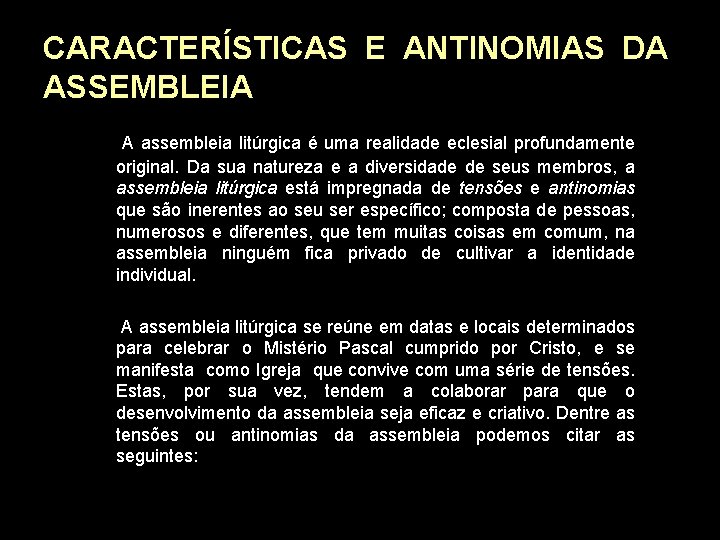 CARACTERÍSTICAS E ANTINOMIAS DA ASSEMBLEIA A assembleia litúrgica é uma realidade eclesial profundamente original.