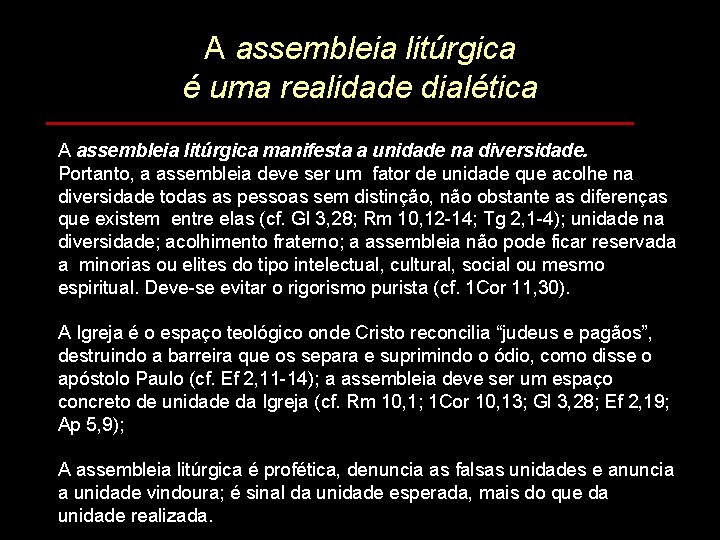 A assembleia litúrgica é uma realidade dialética _________________ A assembleia litúrgica manifesta a unidade