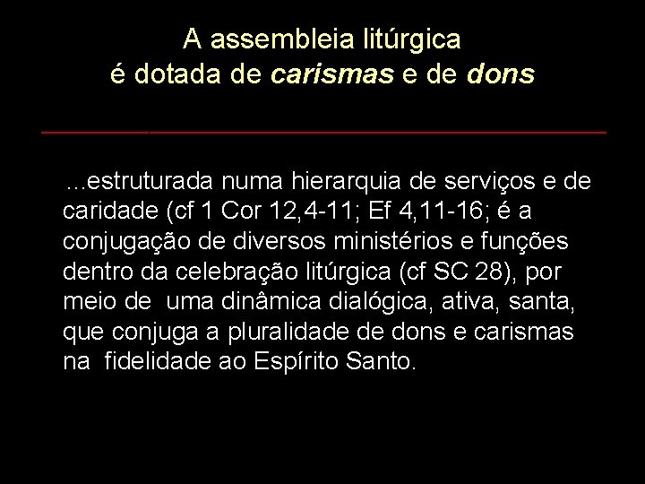 A assembleia litúrgica é dotada de carismas e de dons ________________________________ . . .