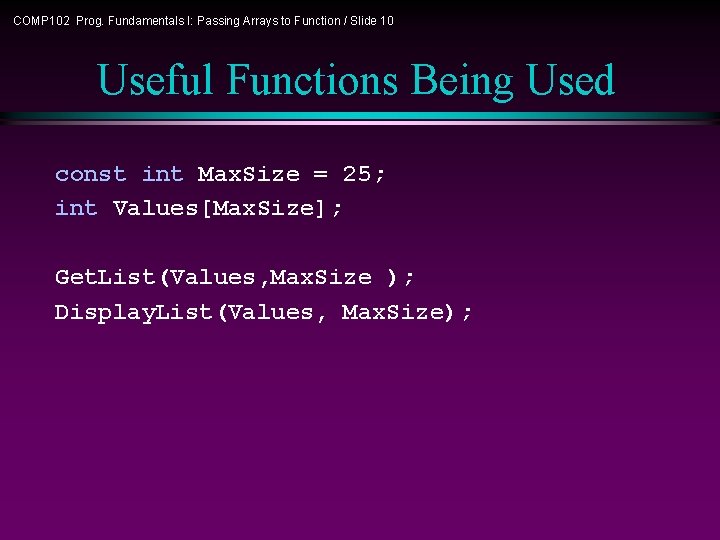 COMP 102 Prog. Fundamentals I: Passing Arrays to Function / Slide 10 Useful Functions