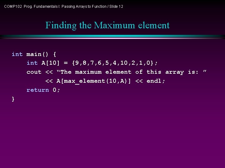 COMP 102 Prog. Fundamentals I: Passing Arrays to Function / Slide 12 Finding the