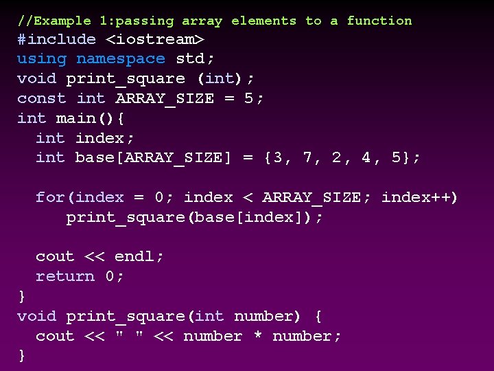 //Example 1: passing array elements to a function #include <iostream> using namespace std; void