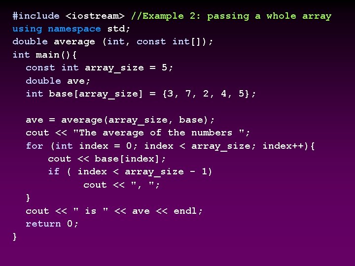 #include <iostream> //Example 2: passing a whole array using namespace std; double average (int,