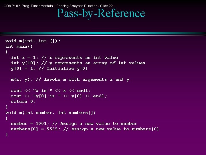 COMP 102 Prog. Fundamentals I: Passing Arrays to Function / Slide 22 Pass-by-Reference void