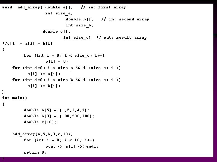 COMP 102 Prog. Fundamentals I: Passing Function / Slidearray 24 void add_array( double a[],