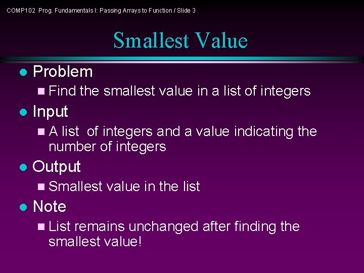 COMP 102 Prog. Fundamentals I: Passing Arrays to Function / Slide 3 Smallest Value