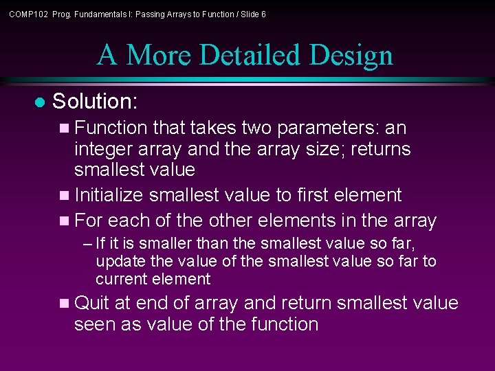 COMP 102 Prog. Fundamentals I: Passing Arrays to Function / Slide 6 A More