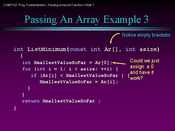 COMP 102 Prog. Fundamentals I: Passing Arrays to Function / Slide 7 Passing An