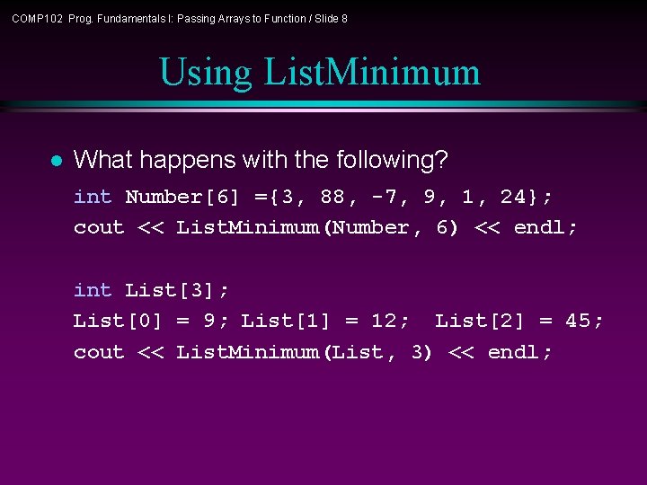 COMP 102 Prog. Fundamentals I: Passing Arrays to Function / Slide 8 Using List.