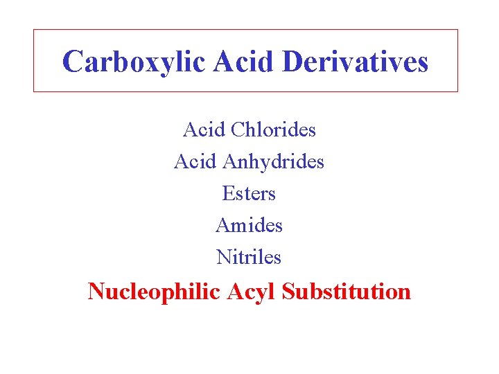Carboxylic Acid Derivatives Acid Chlorides Acid Anhydrides Esters Amides Nitriles Nucleophilic Acyl Substitution 