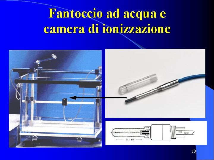 Fantoccio ad acqua e camera di ionizzazione 10 