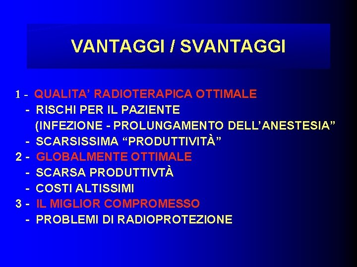 VANTAGGI / SVANTAGGI 1 - QUALITA’ RADIOTERAPICA OTTIMALE - RISCHI PER IL PAZIENTE (INFEZIONE