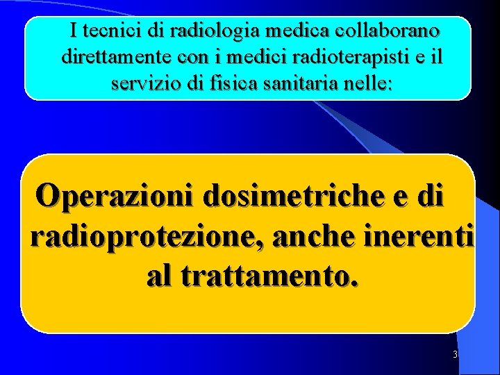 I tecnici di radiologia medica collaborano direttamente con i medici radioterapisti e il servizio