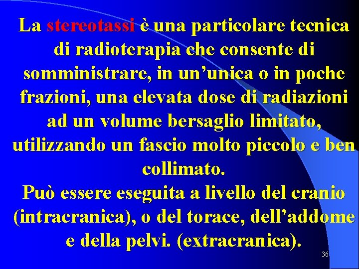 La stereotassi è una particolare tecnica di radioterapia che consente di somministrare, in un’unica