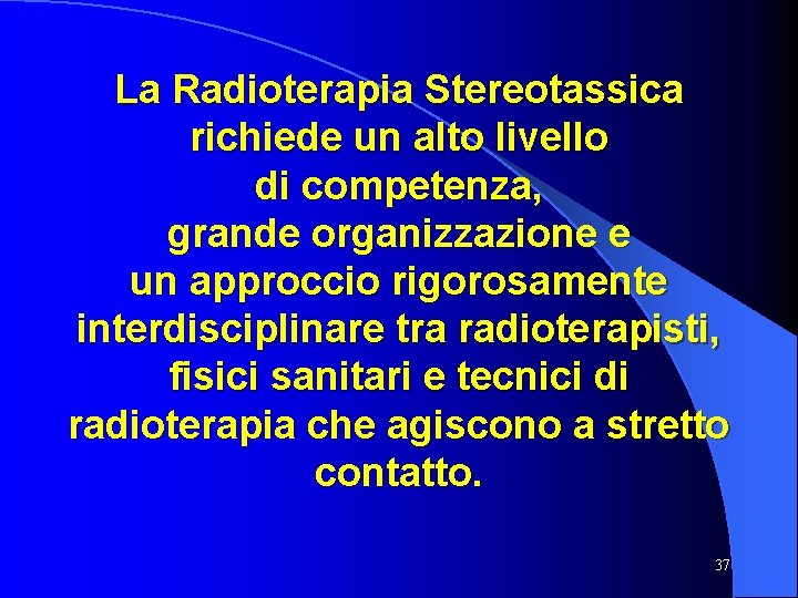 La Radioterapia Stereotassica richiede un alto livello di competenza, grande organizzazione e un approccio