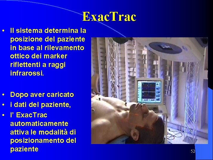 Exac. Trac • Il sistema determina la posizione del paziente in base al rilevamento
