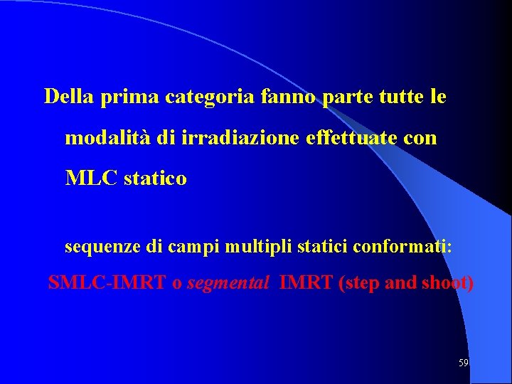 Della prima categoria fanno parte tutte le modalità di irradiazione effettuate con MLC statico