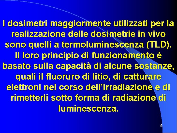 I dosimetri maggiormente utilizzati per la realizzazione delle dosimetrie in vivo sono quelli a