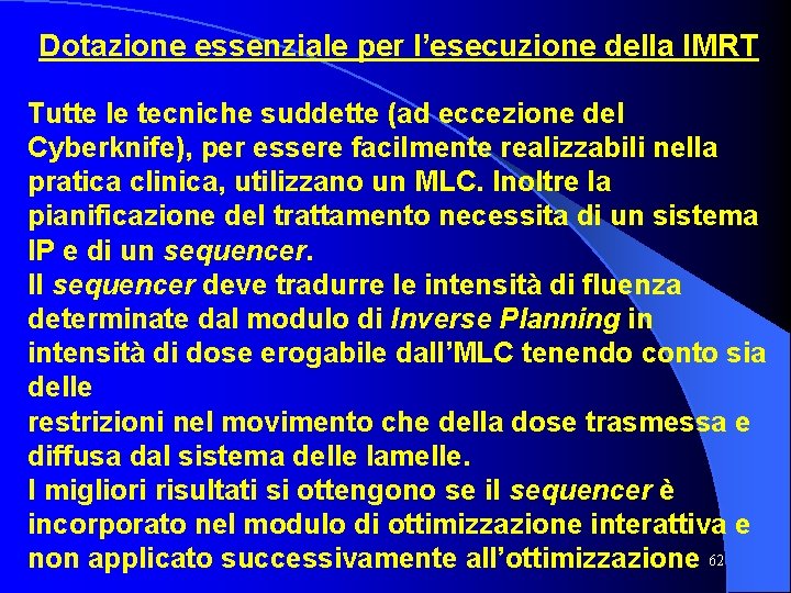 Dotazione essenziale per l’esecuzione della IMRT Tutte le tecniche suddette (ad eccezione del Cyberknife),