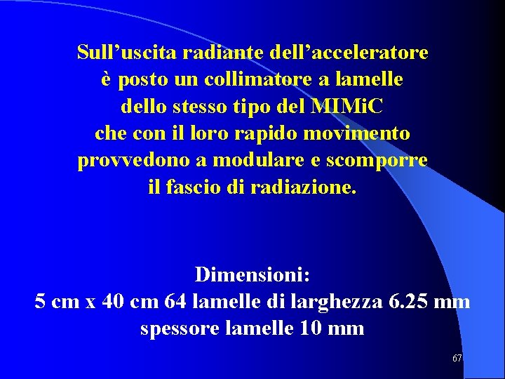 Sull’uscita radiante dell’acceleratore è posto un collimatore a lamelle dello stesso tipo del MIMi.