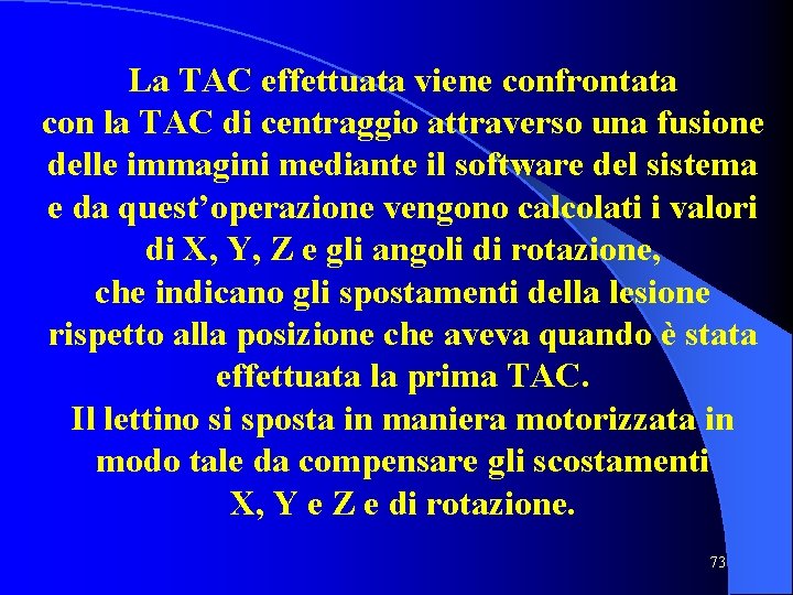 La TAC effettuata viene confrontata con la TAC di centraggio attraverso una fusione delle