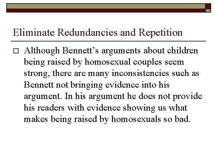 Eliminate Redundancies and Repetition o Although Bennett’s arguments about children being raised by homosexual