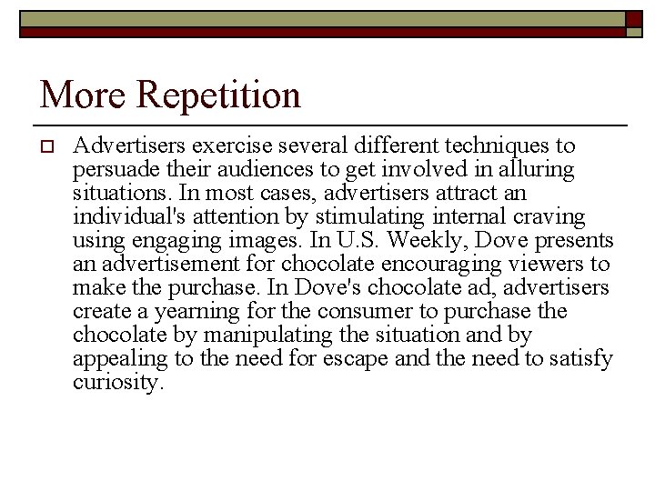 More Repetition o Advertisers exercise several different techniques to persuade their audiences to get