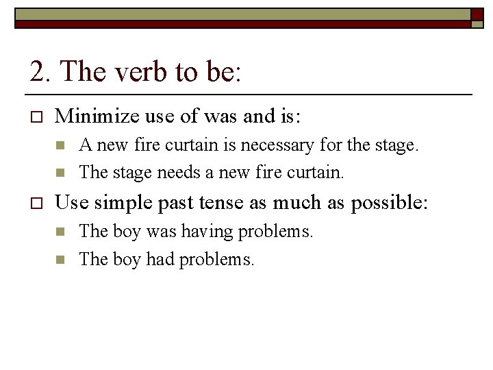 2. The verb to be: o Minimize use of was and is: n n
