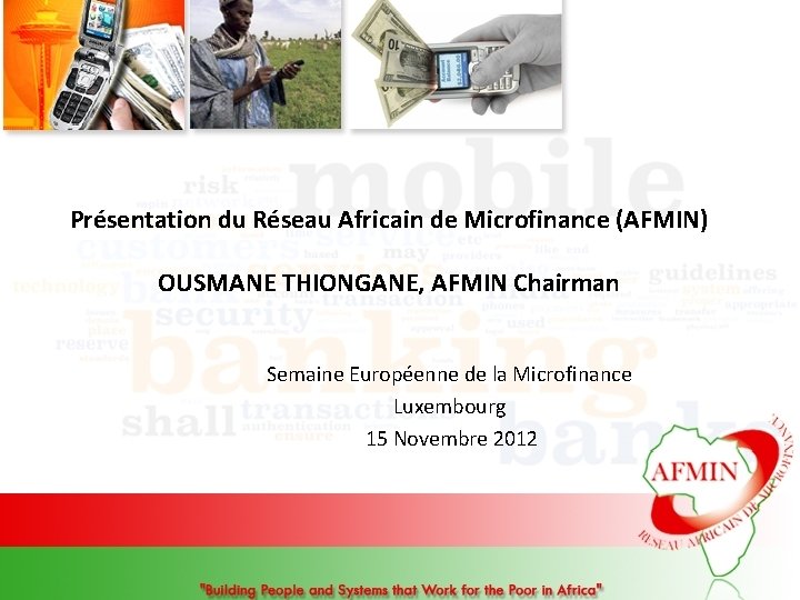 Présentation du Réseau Africain de Microfinance (AFMIN) OUSMANE THIONGANE, AFMIN Chairman Semaine Européenne de