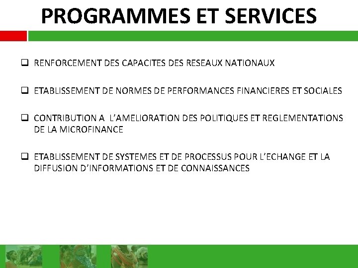 PROGRAMMES ET SERVICES q RENFORCEMENT DES CAPACITES DES RESEAUX NATIONAUX q ETABLISSEMENT DE NORMES