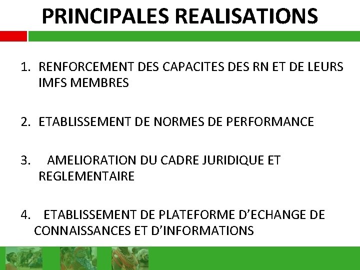 PRINCIPALES REALISATIONS 1. RENFORCEMENT DES CAPACITES DES RN ET DE LEURS IMFS MEMBRES 2.