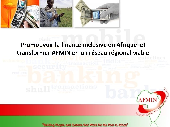  Promouvoir la finance inclusive en Afrique et transformer AFMIN en un réseau régional