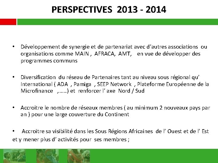 PERSPECTIVES 2013 - 2014 • Développement de synergie et de partenariat avec d’autres associations